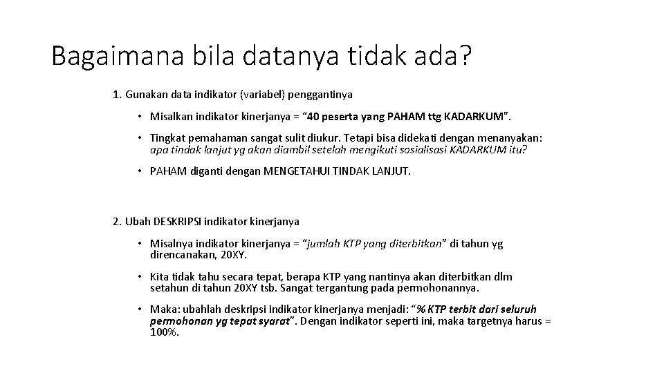 Bagaimana bila datanya tidak ada? 1. Gunakan data indikator (variabel) penggantinya • Misalkan indikator