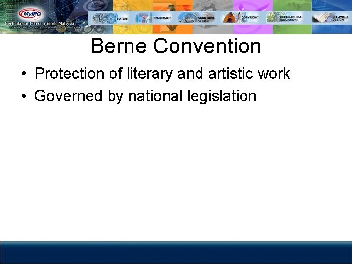 Berne Convention • Protection of literary and artistic work • Governed by national legislation
