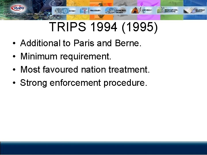 TRIPS 1994 (1995) • • Additional to Paris and Berne. Minimum requirement. Most favoured