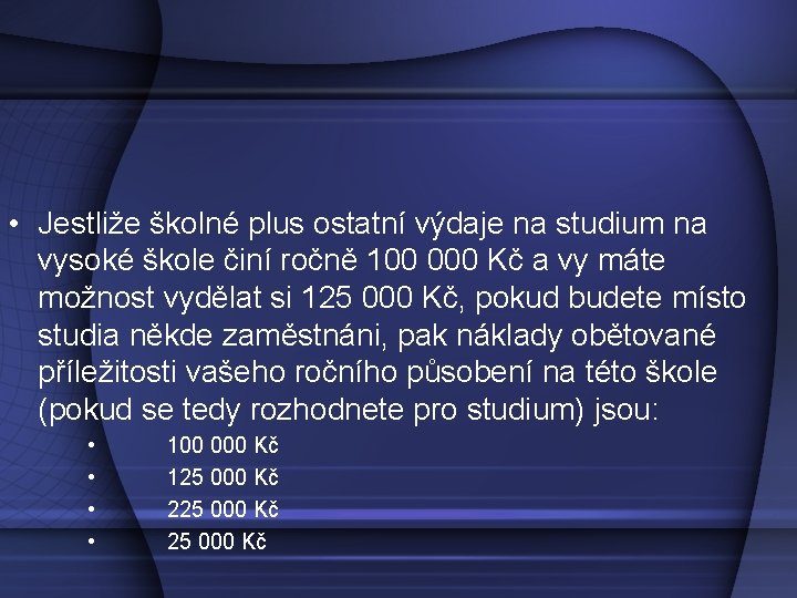  • Jestliže školné plus ostatní výdaje na studium na vysoké škole činí ročně