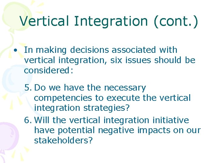 Vertical Integration (cont. ) • In making decisions associated with vertical integration, six issues Vertical Integration (cont. ) • In making decisions associated with vertical integration, six issues