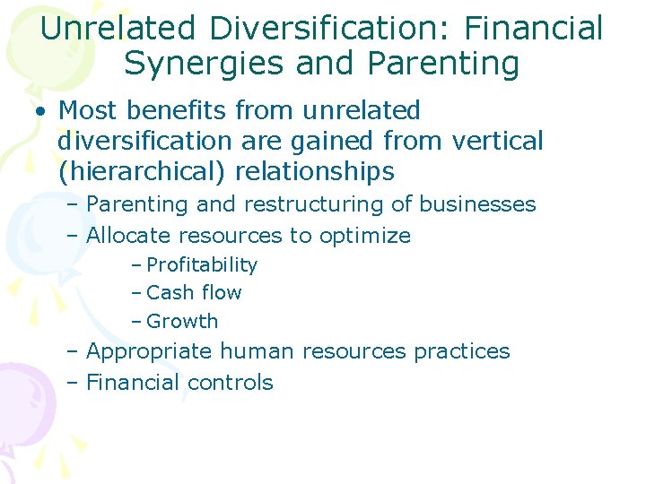 Unrelated Diversification: Financial Synergies and Parenting • Most benefits from unrelated diversification are gained Unrelated Diversification: Financial Synergies and Parenting • Most benefits from unrelated diversification are gained