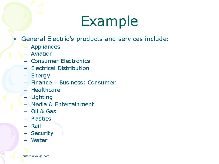 Example • General Electric’s products and services include: – – – – Appliances Aviation Example • General Electric’s products and services include: – – – – Appliances Aviation