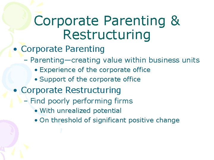 Corporate Parenting & Restructuring • Corporate Parenting – Parenting—creating value within business units • Corporate Parenting & Restructuring • Corporate Parenting – Parenting—creating value within business units •