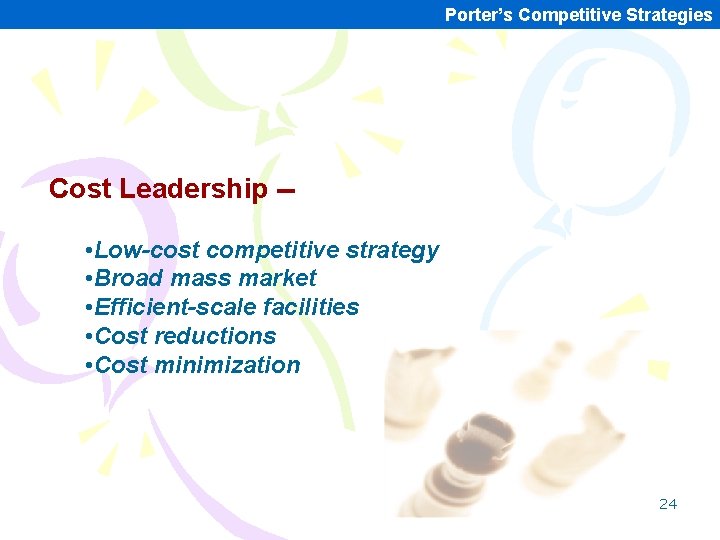Porter’s Competitive Strategies Cost Leadership - • Low-cost competitive strategy • Broad mass market Porter’s Competitive Strategies Cost Leadership - • Low-cost competitive strategy • Broad mass market