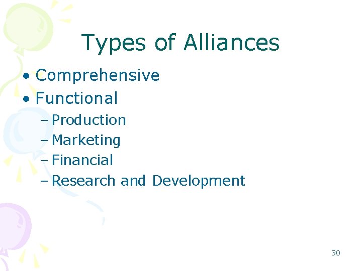 Types of Alliances • Comprehensive • Functional – Production – Marketing – Financial – Types of Alliances • Comprehensive • Functional – Production – Marketing – Financial –