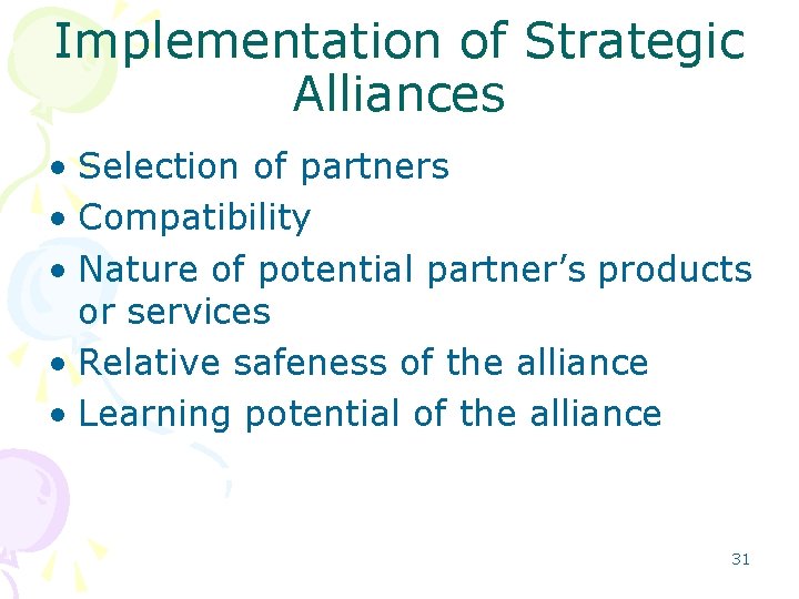 Implementation of Strategic Alliances • Selection of partners • Compatibility • Nature of potential Implementation of Strategic Alliances • Selection of partners • Compatibility • Nature of potential