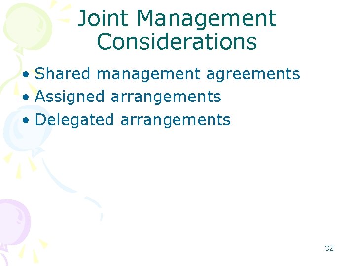 Joint Management Considerations • Shared management agreements • Assigned arrangements • Delegated arrangements 32 Joint Management Considerations • Shared management agreements • Assigned arrangements • Delegated arrangements 32