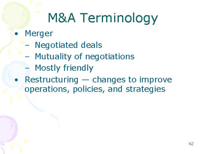 M&A Terminology • Merger – Negotiated deals – Mutuality of negotiations – Mostly friendly M&A Terminology • Merger – Negotiated deals – Mutuality of negotiations – Mostly friendly
