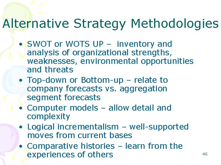 Alternative Strategy Methodologies • SWOT or WOTS UP – inventory and analysis of organizational Alternative Strategy Methodologies • SWOT or WOTS UP – inventory and analysis of organizational