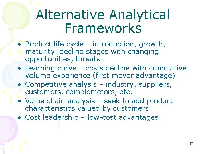 Alternative Analytical Frameworks • Product life cycle – introduction, growth, maturity, decline stages with Alternative Analytical Frameworks • Product life cycle – introduction, growth, maturity, decline stages with