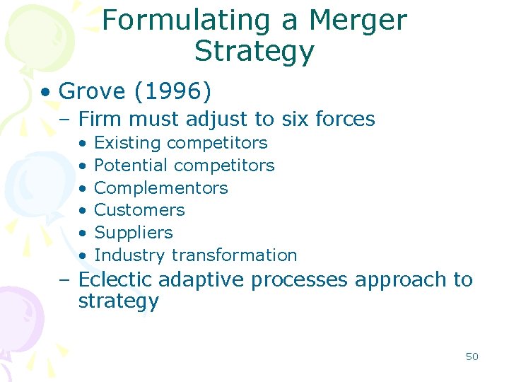 Formulating a Merger Strategy • Grove (1996) – Firm must adjust to six forces Formulating a Merger Strategy • Grove (1996) – Firm must adjust to six forces