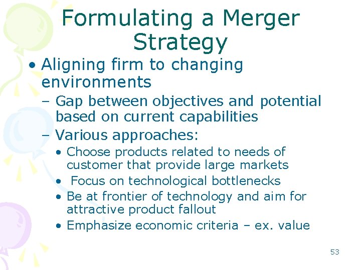 Formulating a Merger Strategy • Aligning firm to changing environments – Gap between objectives Formulating a Merger Strategy • Aligning firm to changing environments – Gap between objectives