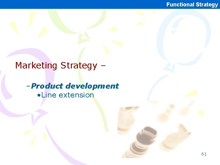 Functional Strategy Marketing Strategy – –Product development • Line extension 61 Functional Strategy Marketing Strategy – –Product development • Line extension 61