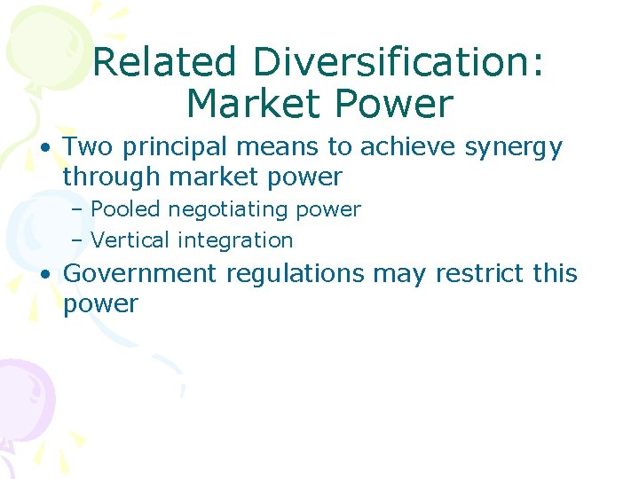 Related Diversification: Market Power • Two principal means to achieve synergy through market power Related Diversification: Market Power • Two principal means to achieve synergy through market power