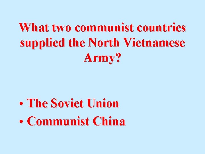 What two communist countries supplied the North Vietnamese Army? • The Soviet Union •