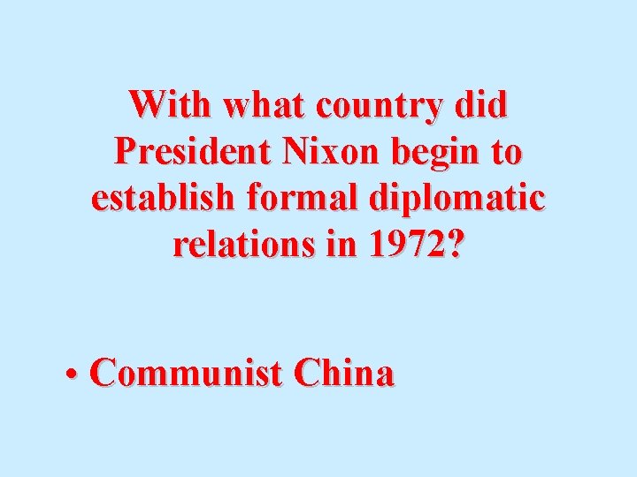 With what country did President Nixon begin to establish formal diplomatic relations in 1972?