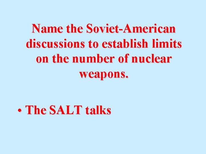 Name the Soviet-American discussions to establish limits on the number of nuclear weapons. •