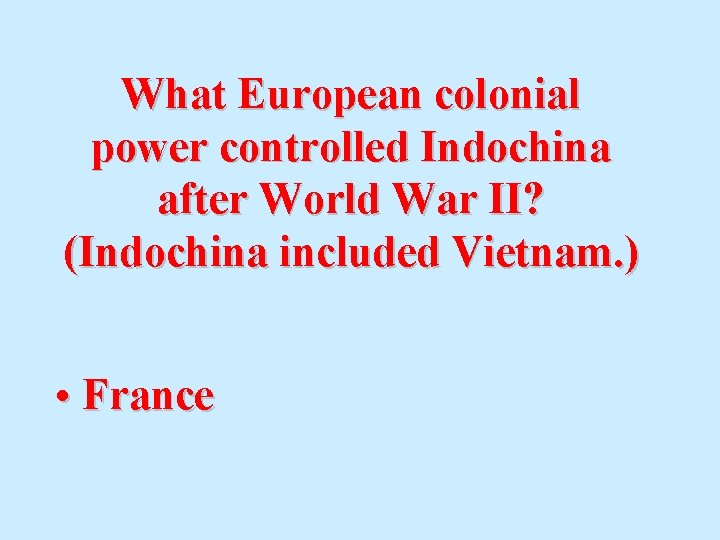What European colonial power controlled Indochina after World War II? (Indochina included Vietnam. )