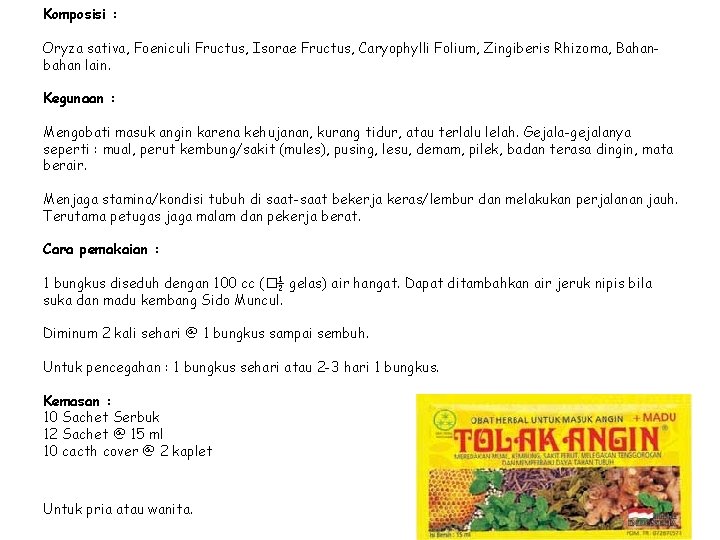 Komposisi : Oryza sativa, Foeniculi Fructus, Isorae Fructus, Caryophylli Folium, Zingiberis Rhizoma, Bahanbahan lain.