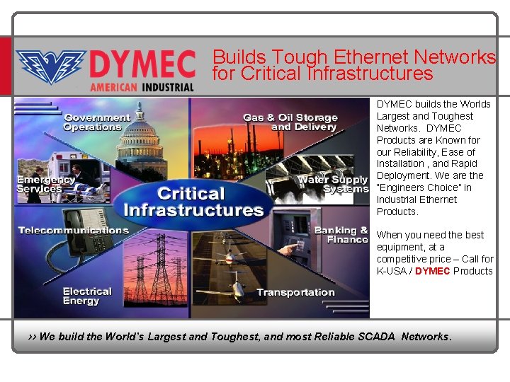 Builds Tough Ethernet Networks for Critical Infrastructures DYMEC builds the Worlds Largest and Toughest