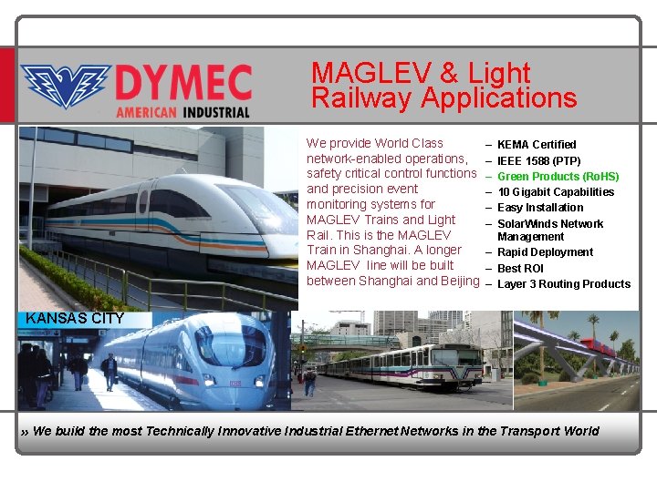 MAGLEV & Light Railway Applications We provide World Class network-enabled operations, safety critical control