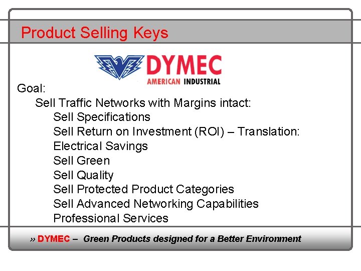 Product Selling Keys Goal: Sell Traffic Networks with Margins intact: Sell Specifications Sell Return