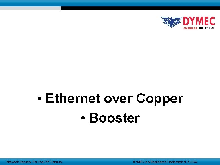  • Ethernet over Copper • Booster Network Security For The 21 st Century