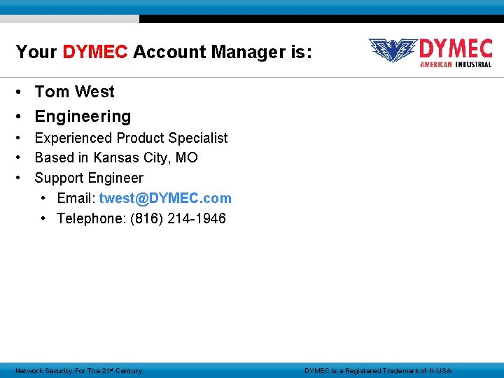 Your DYMEC Account Manager is: • Tom West • Engineering • Experienced Product Specialist