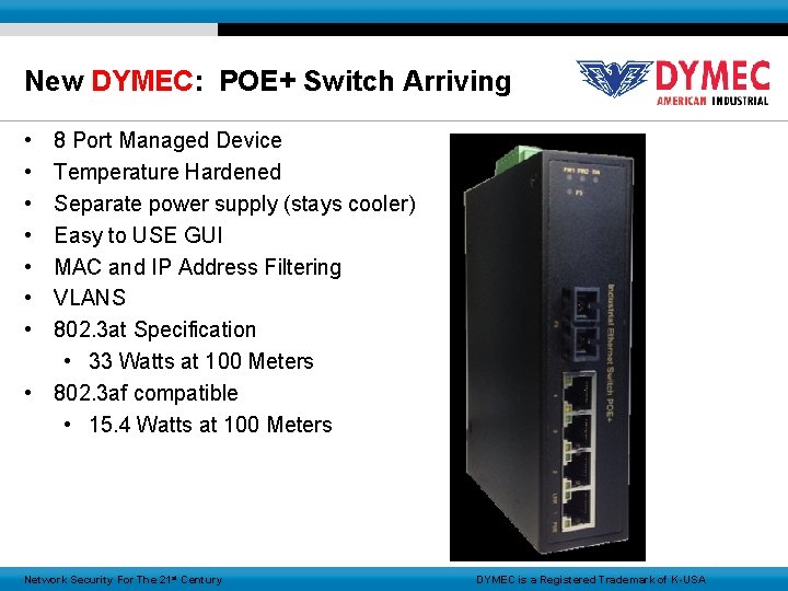 New DYMEC: POE+ Switch Arriving • • 8 Port Managed Device Temperature Hardened Separate