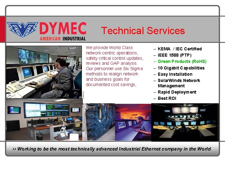  Technical Services We provide World Class network centric operations, safety critical control updates,