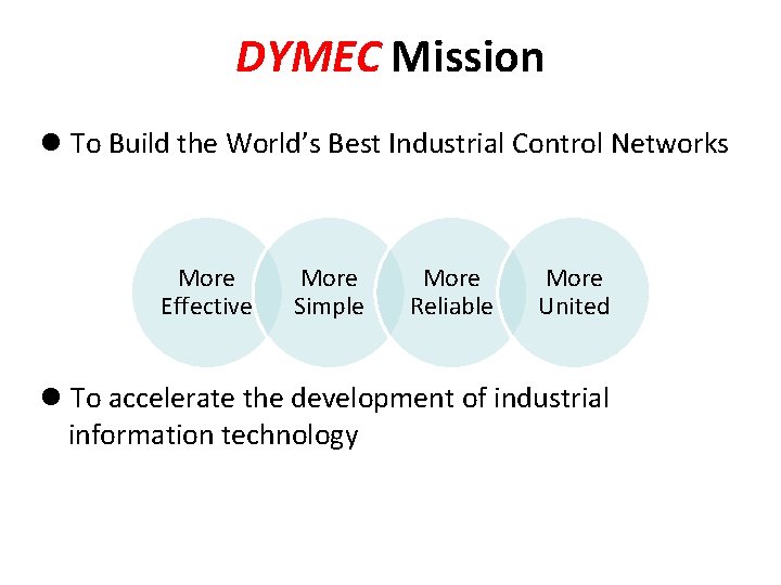 DYMEC Mission l To Build the World’s Best Industrial Control Networks More Effective More