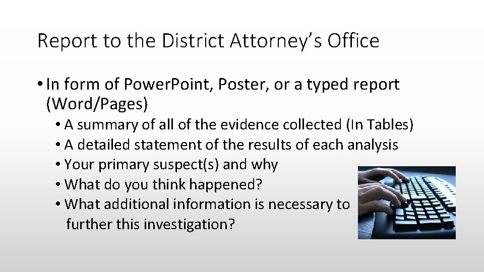 Report to the District Attorney’s Office • In form of Power. Point, Poster, or