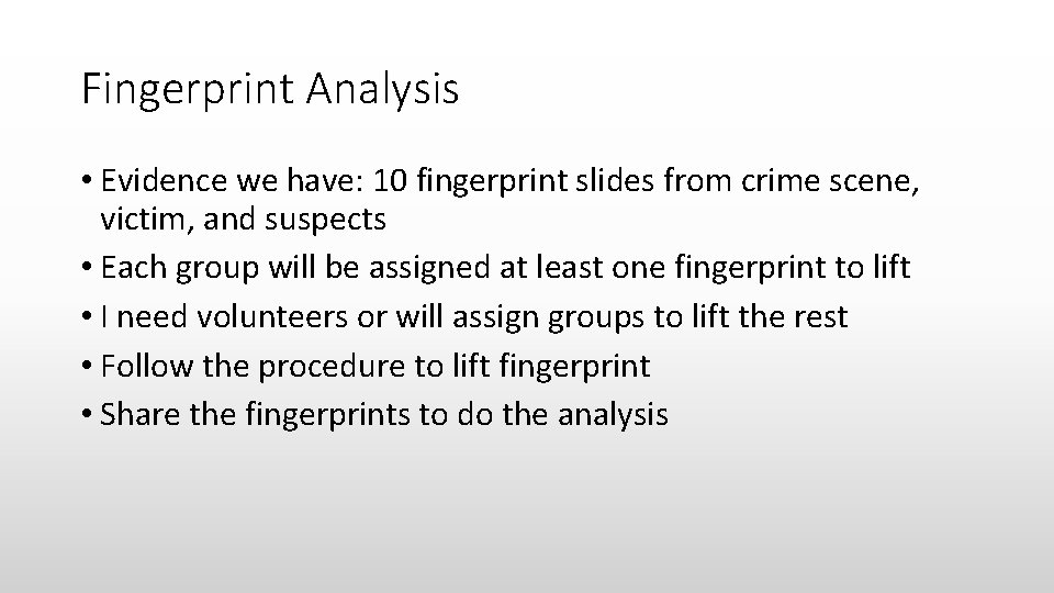 Fingerprint Analysis • Evidence we have: 10 fingerprint slides from crime scene, victim, and