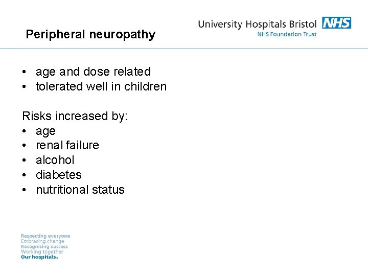 Peripheral neuropathy • age and dose related • tolerated well in children Risks increased