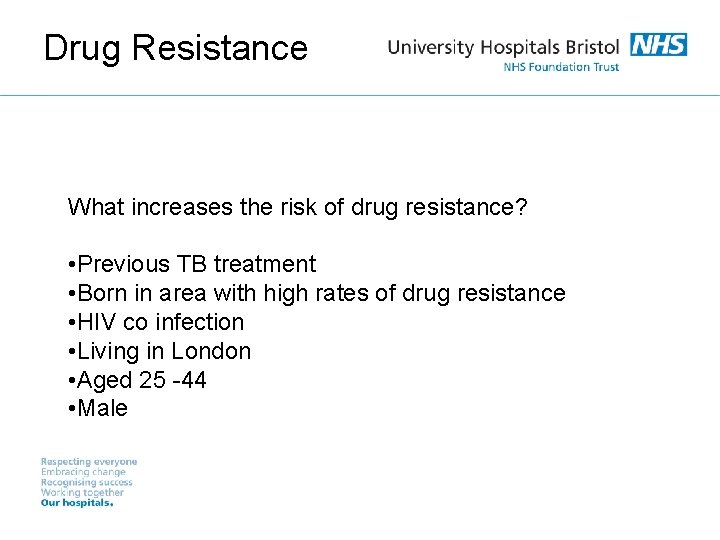 Drug Resistance What increases the risk of drug resistance? • Previous TB treatment •