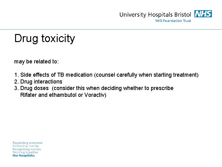 Drug toxicity may be related to: 1. Side effects of TB medication (counsel carefully