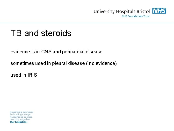 TB and steroids evidence is in CNS and pericardial disease sometimes used in pleural