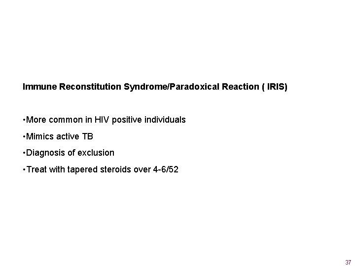 Immune Reconstitution Syndrome/Paradoxical Reaction ( IRIS) • More common in HIV positive individuals •