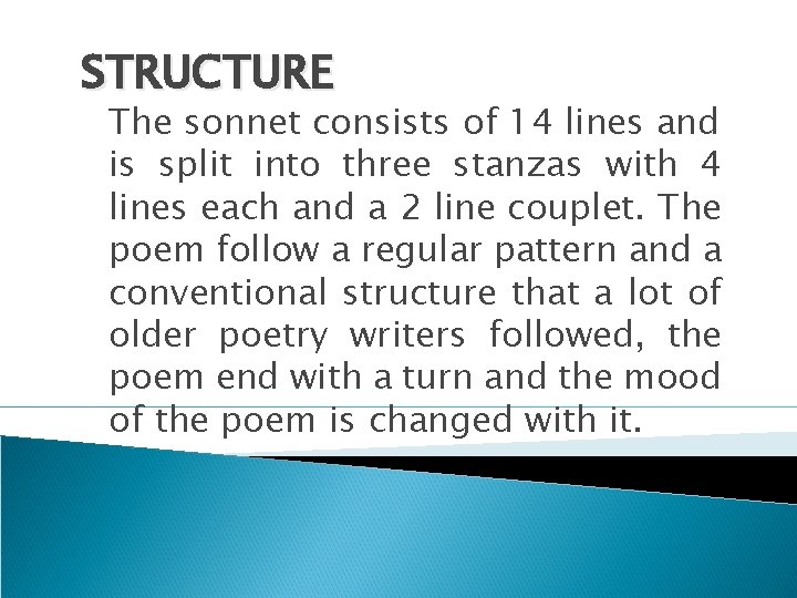 STRUCTURE The sonnet consists of 14 lines and is split into three stanzas with