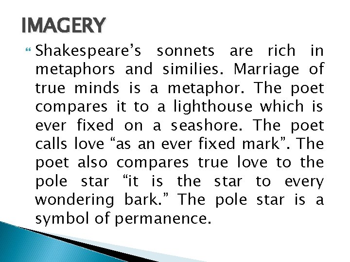 IMAGERY Shakespeare’s sonnets are rich in metaphors and similies. Marriage of true minds is
