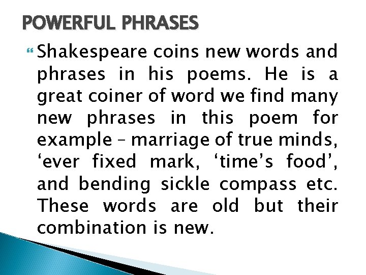 POWERFUL PHRASES Shakespeare coins new words and phrases in his poems. He is a