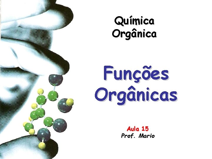 Química Orgânica Funções Orgânicas Aula 15 Prof. Mario 