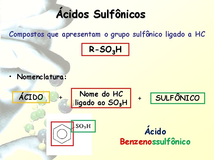 Ácidos Sulfônicos Compostos que apresentam o grupo sulfônico ligado a HC R-SO 3 H