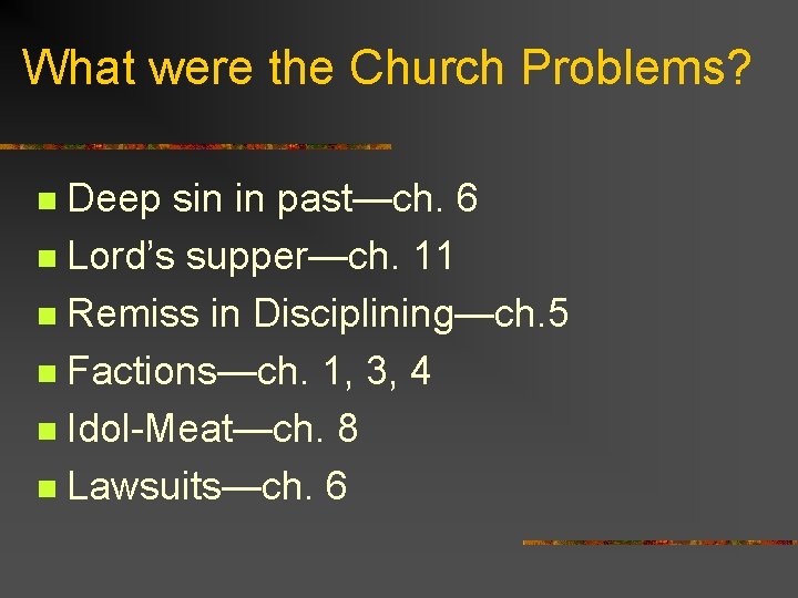 What were the Church Problems? Deep sin in past—ch. 6 n Lord’s supper—ch. 11