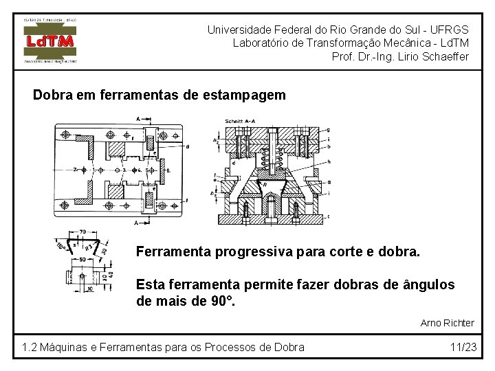 Universidade Federal do Rio Grande do Sul - UFRGS Laboratório de Transformação Mecânica -