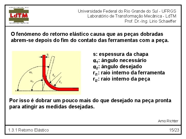 Universidade Federal do Rio Grande do Sul - UFRGS Laboratório de Transformação Mecânica -