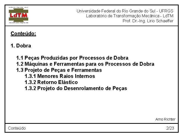 Universidade Federal do Rio Grande do Sul - UFRGS Laboratório de Transformação Mecânica -