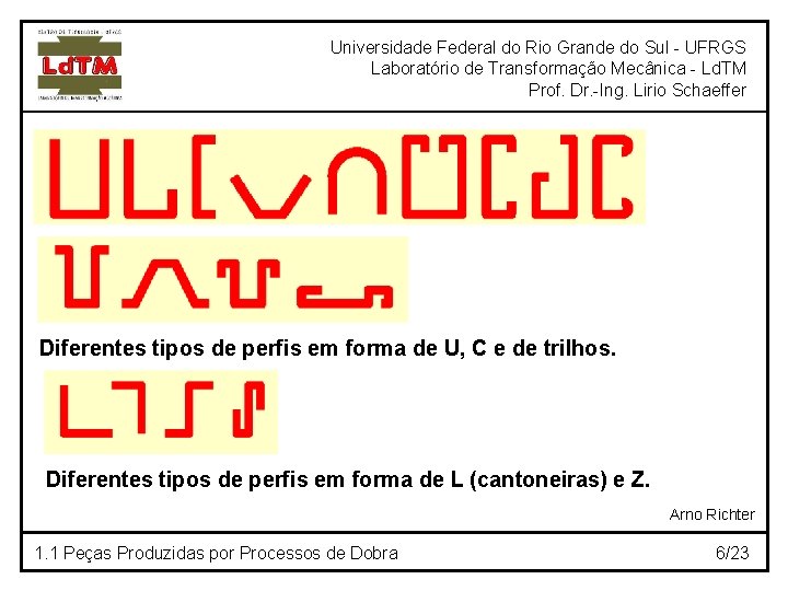 Universidade Federal do Rio Grande do Sul - UFRGS Laboratório de Transformação Mecânica -