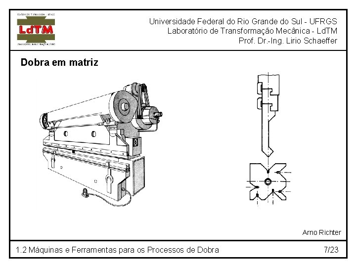 Universidade Federal do Rio Grande do Sul - UFRGS Laboratório de Transformação Mecânica -